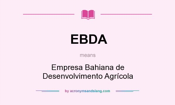 What does EBDA mean? It stands for Empresa Bahiana de Desenvolvimento Agrícola