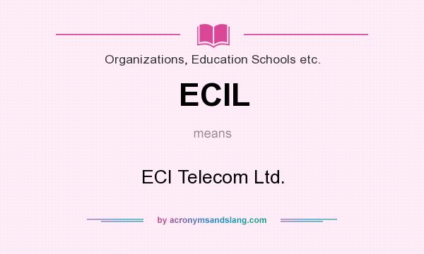 What does ECIL mean? It stands for ECI Telecom Ltd.