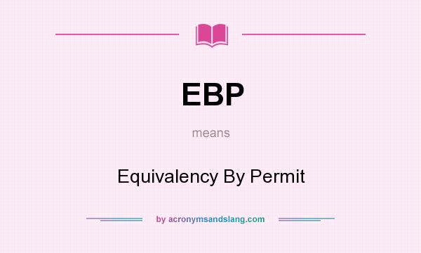What does EBP mean? It stands for Equivalency By Permit