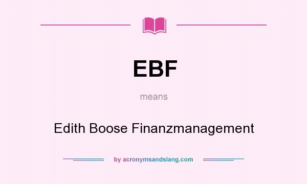 What does EBF mean? It stands for Edith Boose Finanzmanagement