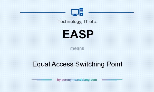 What does EASP mean? It stands for Equal Access Switching Point