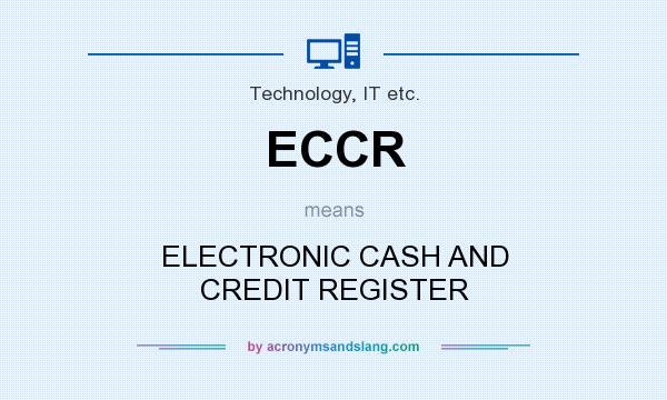 What does ECCR mean? It stands for ELECTRONIC CASH AND CREDIT REGISTER