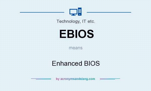 What does EBIOS mean? It stands for Enhanced BIOS