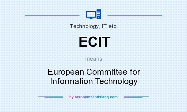 What does ECIT mean? It stands for European Committee for Information Technology