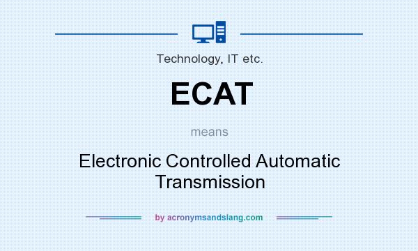 What does ECAT mean? It stands for Electronic Controlled Automatic Transmission