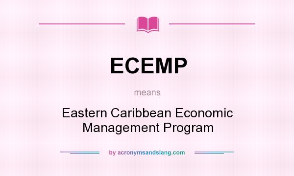 What does ECEMP mean? It stands for Eastern Caribbean Economic Management Program