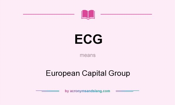 What does ECG mean? It stands for European Capital Group