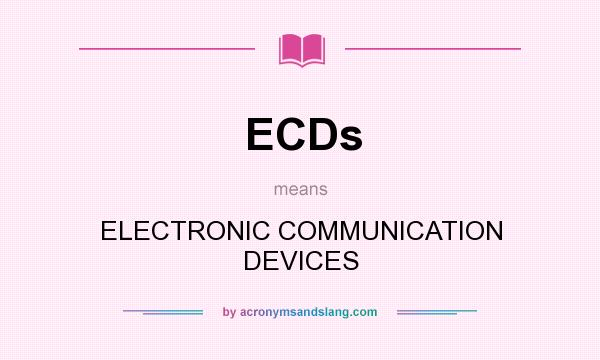 What does ECDs mean? It stands for ELECTRONIC COMMUNICATION DEVICES