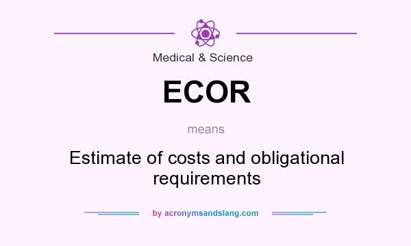 What does ECOR mean? It stands for Estimate of costs and obligational requirements