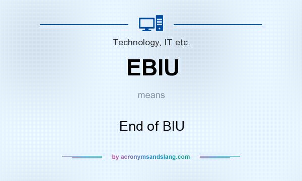 What does EBIU mean? It stands for End of BIU