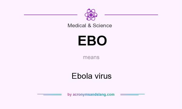 What does EBO mean? It stands for Ebola virus