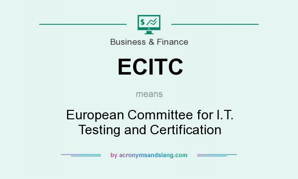 What does ECITC mean? It stands for European Committee for I.T. Testing and Certification