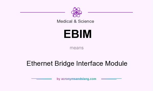 What does EBIM mean? It stands for Ethernet Bridge Interface Module