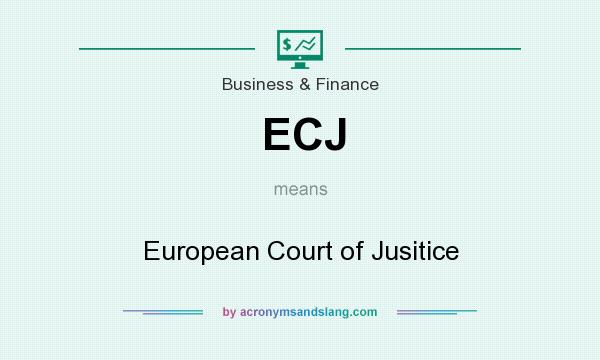 What does ECJ mean? It stands for European Court of Jusitice