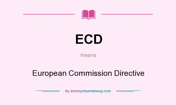What does ECD mean? It stands for European Commission Directive