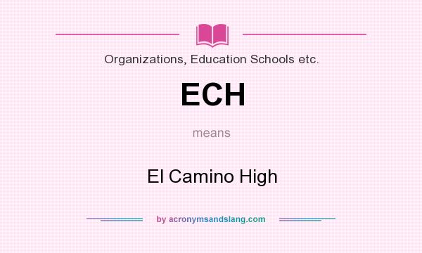 What does ECH mean? It stands for El Camino High