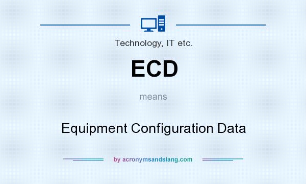 What does ECD mean? It stands for Equipment Configuration Data