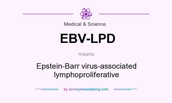 What does EBV-LPD mean? It stands for Epstein-Barr virus-associated lymphoproliferative