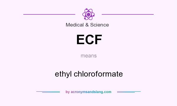 What does ECF mean? It stands for ethyl chloroformate