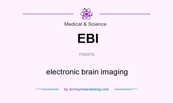 What does EBI mean? It stands for electronic brain imaging