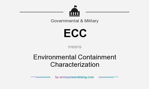 What does ECC mean? It stands for Environmental Containment Characterization