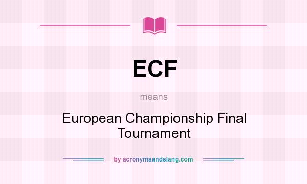 What does ECF mean? It stands for European Championship Final Tournament