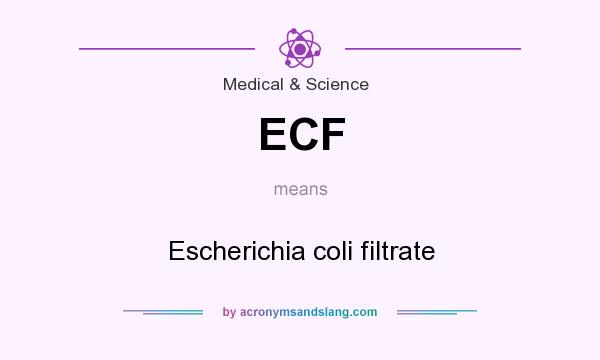 What does ECF mean? It stands for Escherichia coli filtrate
