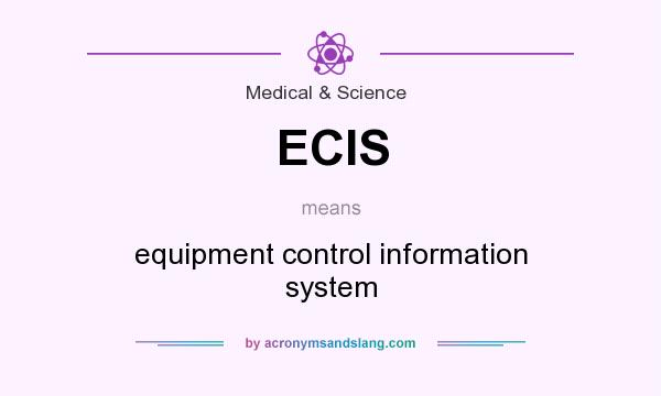 What does ECIS mean? It stands for equipment control information system