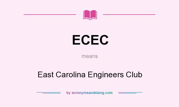 What does ECEC mean? It stands for East Carolina Engineers Club