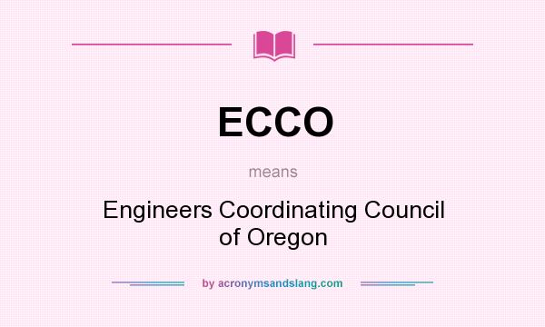 What does ECCO mean? It stands for Engineers Coordinating Council of Oregon