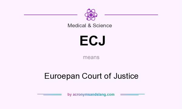 What does ECJ mean? It stands for Euroepan Court of Justice