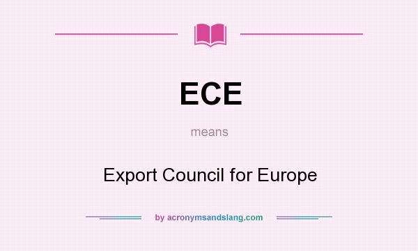 What does ECE mean? It stands for Export Council for Europe