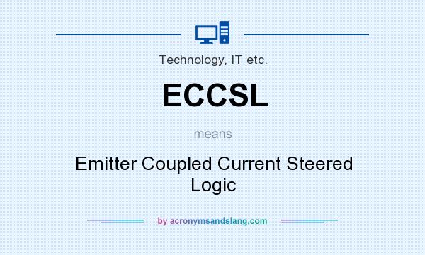 What does ECCSL mean? It stands for Emitter Coupled Current Steered Logic