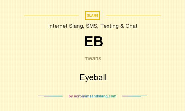 What does EB mean? It stands for Eyeball