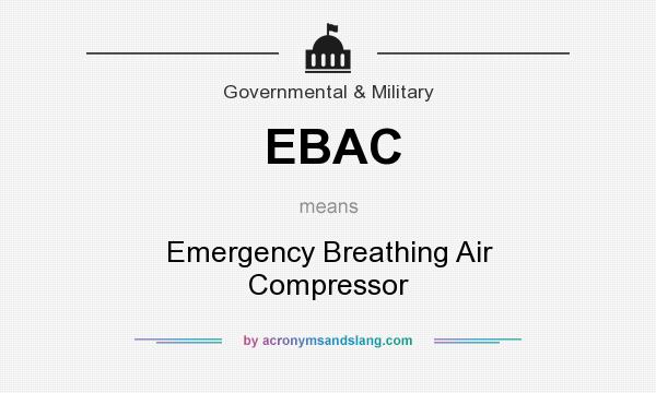 What does EBAC mean? It stands for Emergency Breathing Air Compressor