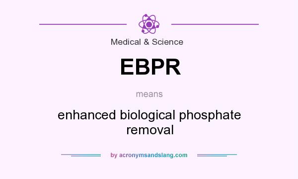 What does EBPR mean? It stands for enhanced biological phosphate removal