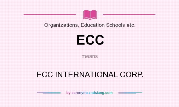 What does ECC mean? It stands for ECC INTERNATIONAL CORP.