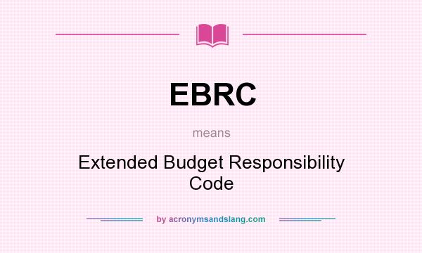 What does EBRC mean? It stands for Extended Budget Responsibility Code
