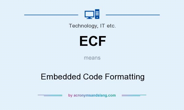 What does ECF mean? It stands for Embedded Code Formatting