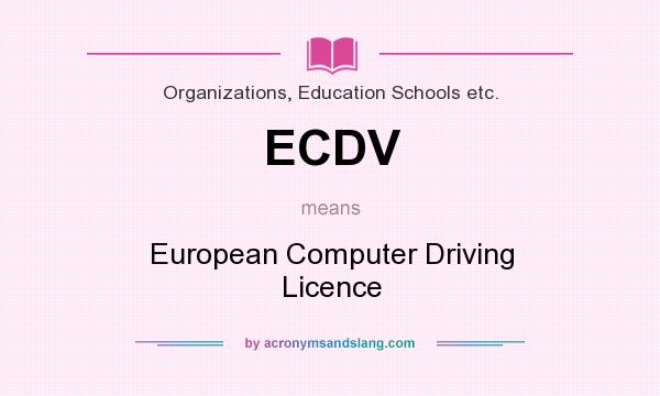 What does ECDV mean? It stands for European Computer Driving Licence