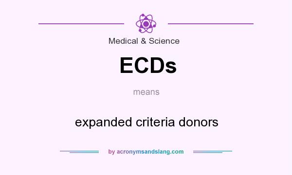 What does ECDs mean? It stands for expanded criteria donors
