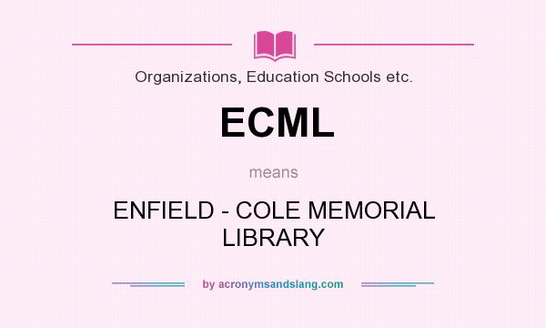 What does ECML mean? It stands for ENFIELD - COLE MEMORIAL LIBRARY