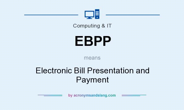 What does EBPP mean? It stands for Electronic Bill Presentation and Payment