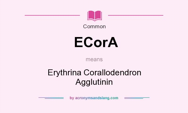 What does ECorA mean? It stands for Erythrina Corallodendron Agglutinin