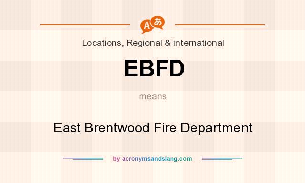 What does EBFD mean? It stands for East Brentwood Fire Department