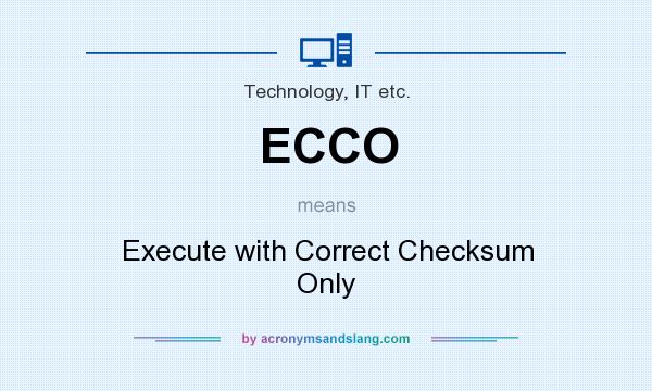 What does ECCO mean? It stands for Execute with Correct Checksum Only