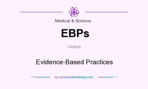 What does EBPs mean? It stands for Evidence-Based Practices