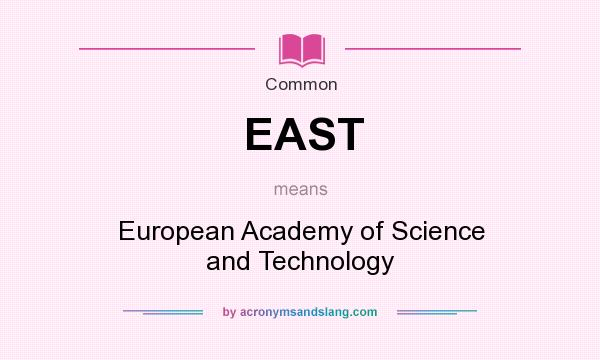 What does EAST mean? It stands for European Academy of Science and Technology