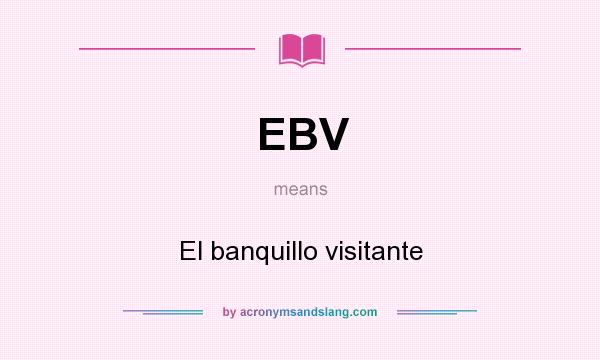 What does EBV mean? It stands for El banquillo visitante
