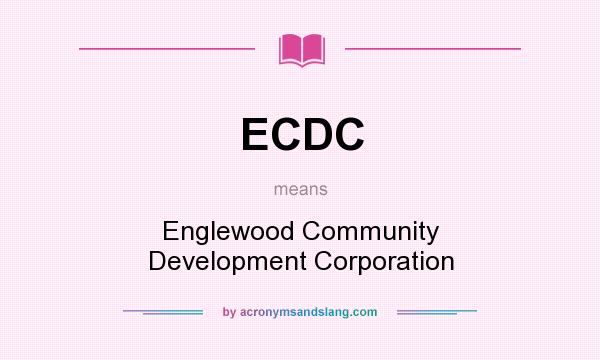 What does ECDC mean? It stands for Englewood Community Development Corporation